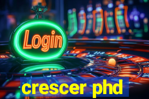 crescer phd